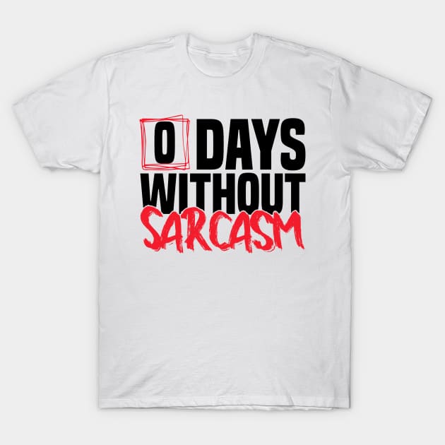 0 Days Without sarcasm Funny joke T-Shirt by greatnessprint